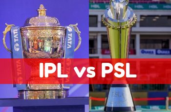 Indian Premier League (IPL) Vs Pakistan Super League (PSL)